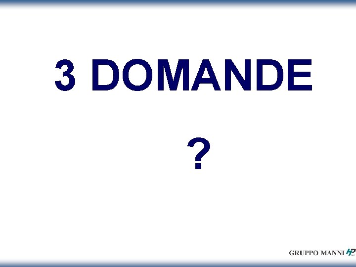 3 DOMANDE ? 