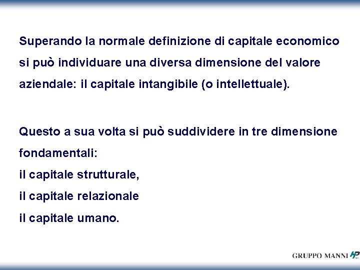 Superando la normale definizione di capitale economico si può individuare una diversa dimensione del