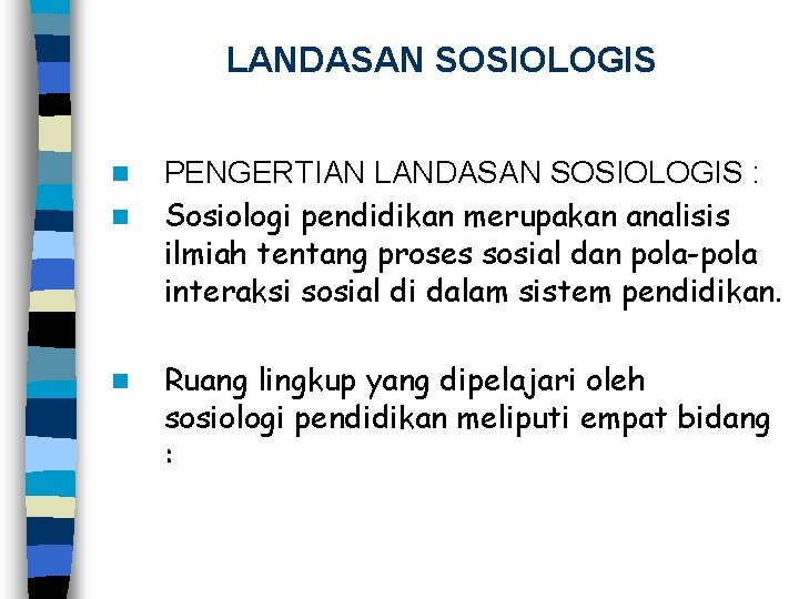 LANDASAN SOSIOLOGIS n n n PENGERTIAN LANDASAN SOSIOLOGIS : Sosiologi pendidikan merupakan analisis ilmiah