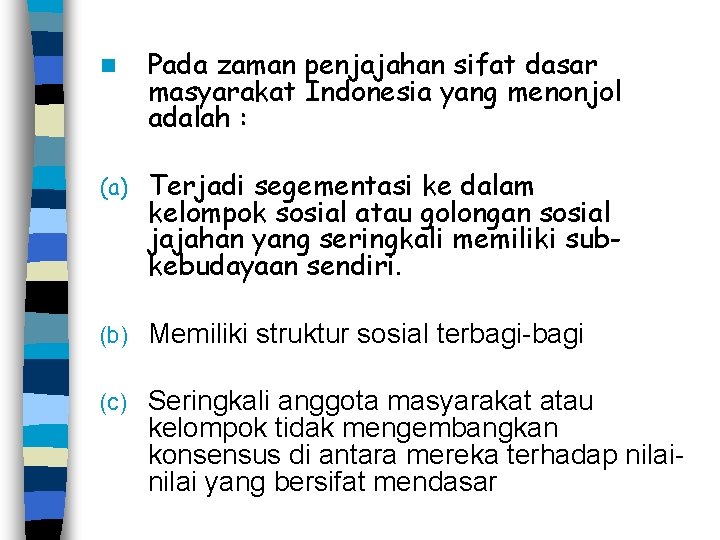 n Pada zaman penjajahan sifat dasar masyarakat Indonesia yang menonjol adalah : (a) Terjadi