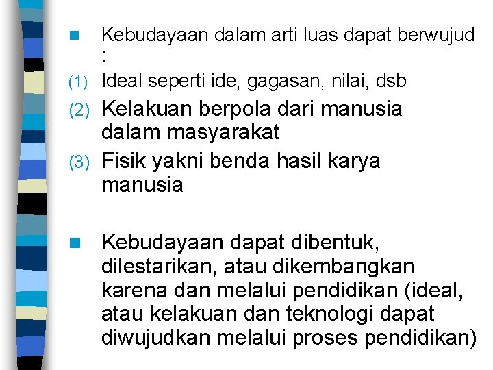 Kebudayaan dalam arti luas dapat berwujud : (1) Ideal seperti ide, gagasan, nilai, dsb