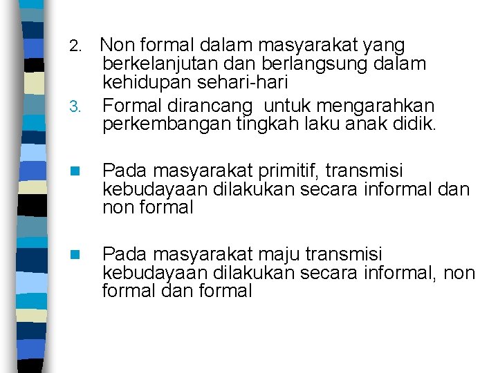 2. Non formal dalam masyarakat yang 3. berkelanjutan dan berlangsung dalam kehidupan sehari-hari Formal