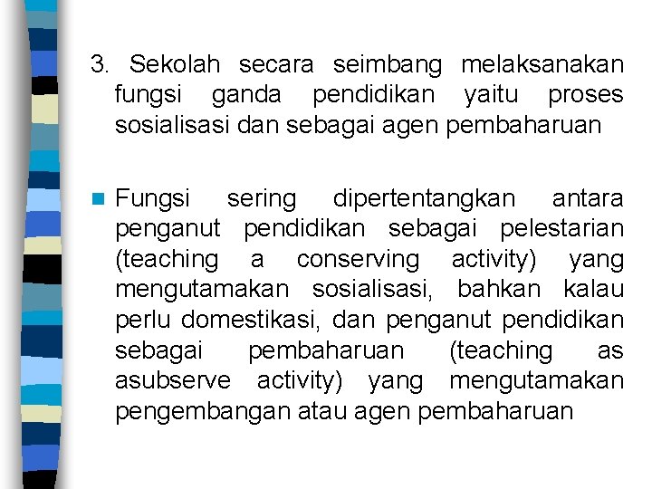 3. Sekolah secara seimbang melaksanakan fungsi ganda pendidikan yaitu proses sosialisasi dan sebagai agen