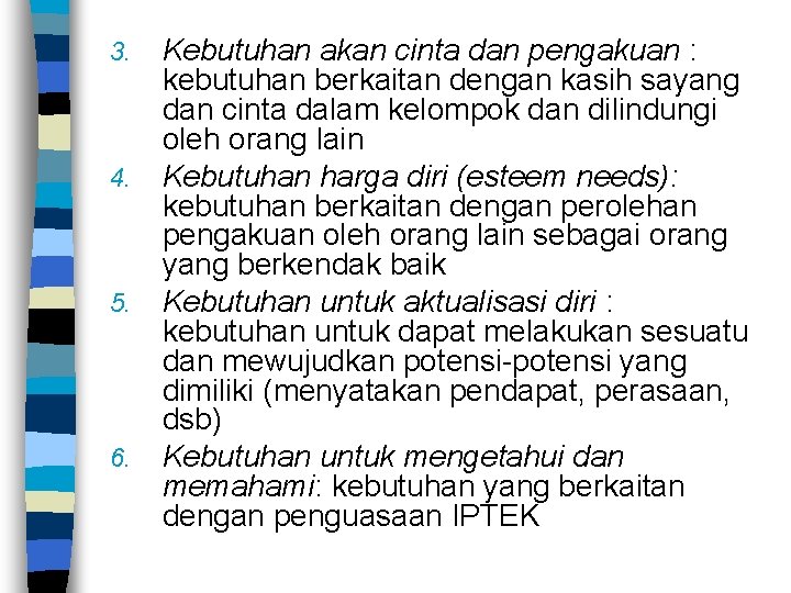 3. 4. 5. 6. Kebutuhan akan cinta dan pengakuan : kebutuhan berkaitan dengan kasih