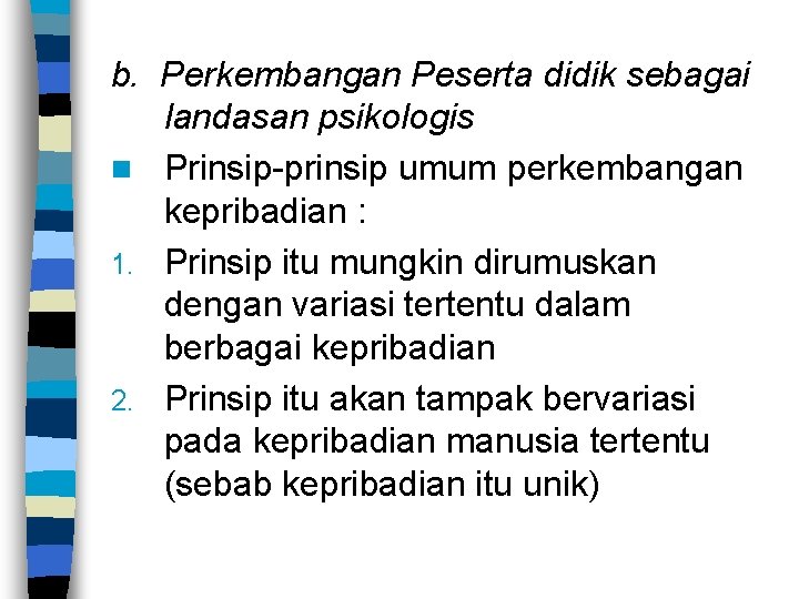 b. Perkembangan Peserta didik sebagai landasan psikologis n Prinsip-prinsip umum perkembangan kepribadian : 1.