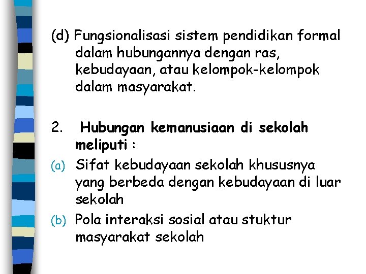 (d) Fungsionalisasi sistem pendidikan formal dalam hubungannya dengan ras, kebudayaan, atau kelompok-kelompok dalam masyarakat.