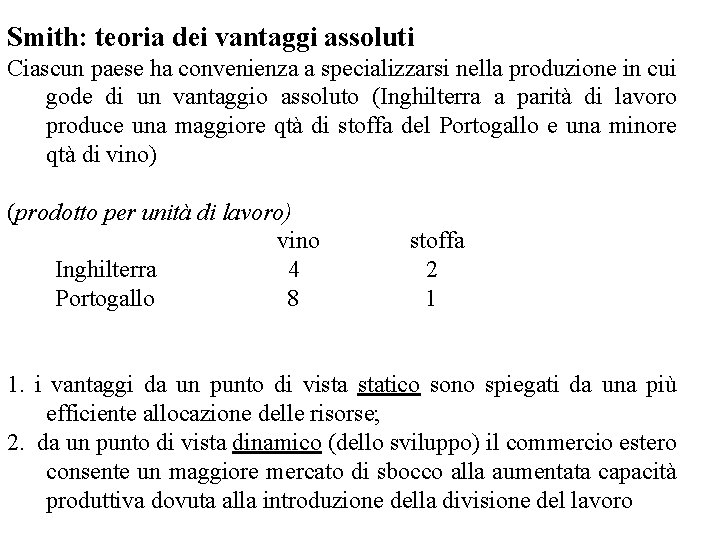 Smith: teoria dei vantaggi assoluti Ciascun paese ha convenienza a specializzarsi nella produzione in