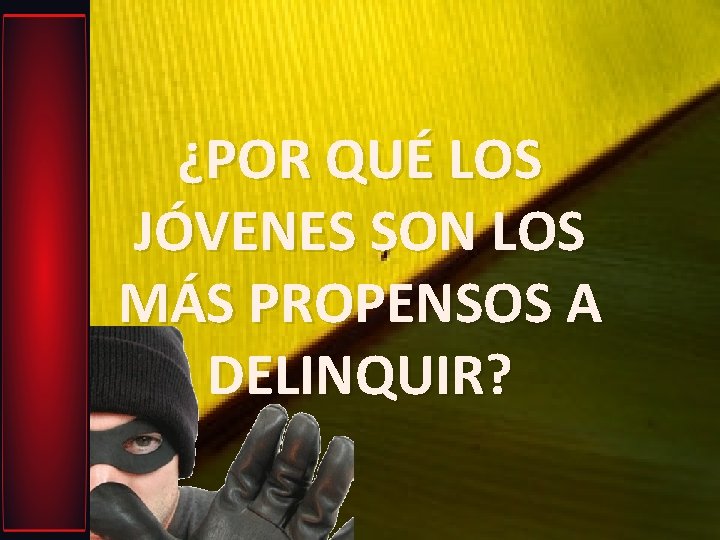 ¿POR QUÉ LOS JÓVENES SON LOS MÁS PROPENSOS A DELINQUIR? 