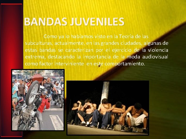 BANDAS JUVENILES Como ya lo habíamos visto en la Teoría de las subculturas, actualmente,