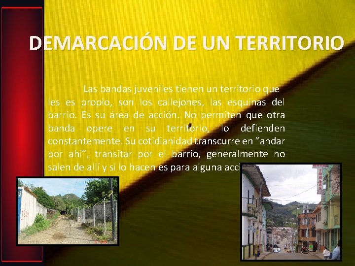 DEMARCACIÓN DE UN TERRITORIO Las bandas juveniles tienen un territorio que les es propio,