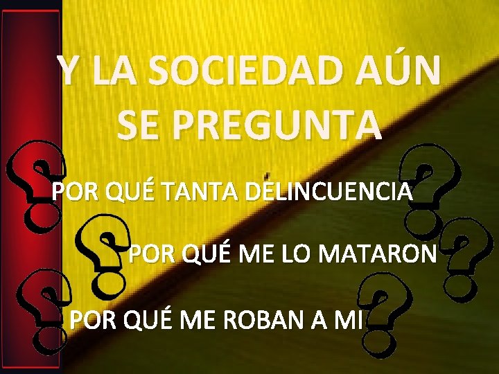 Y LA SOCIEDAD AÚN SE PREGUNTA POR QUÉ TANTA DELINCUENCIA POR QUÉ ME LO Y LA SOCIEDAD AÚN SE PREGUNTA POR QUÉ TANTA DELINCUENCIA POR QUÉ ME LO