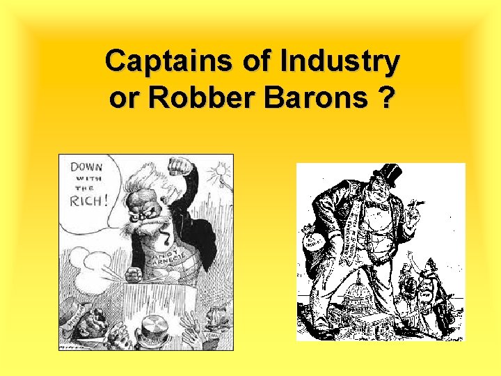 Captains of Industry or Robber Barons ? 