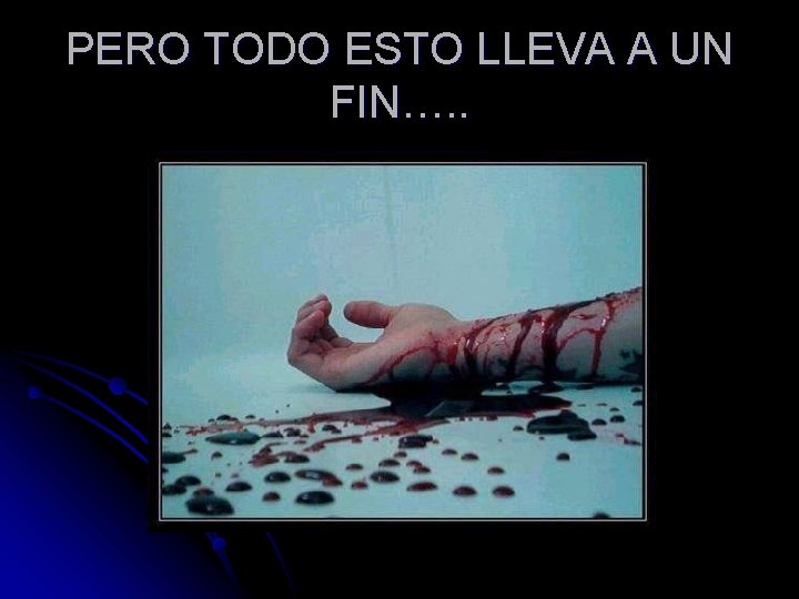 PERO TODO ESTO LLEVA A UN FIN…. . 