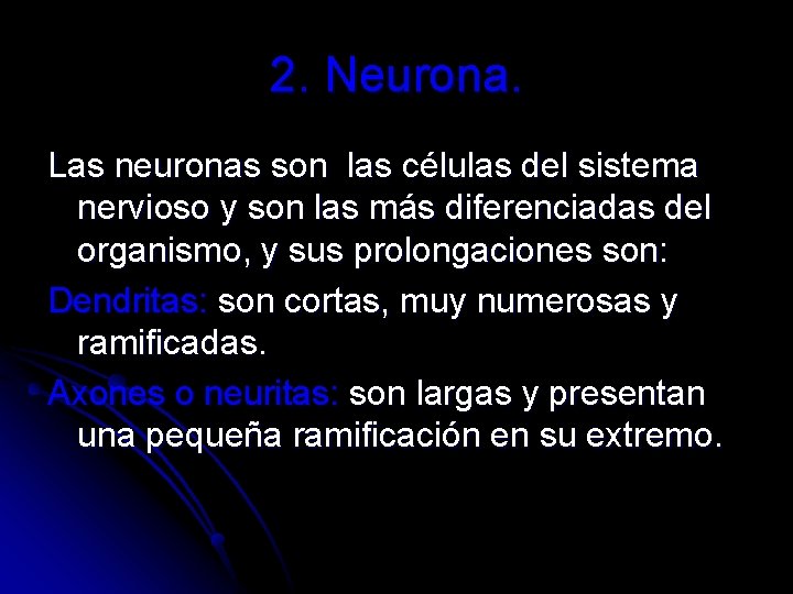 2. Neurona. Las neuronas son las células del sistema nervioso y son las más