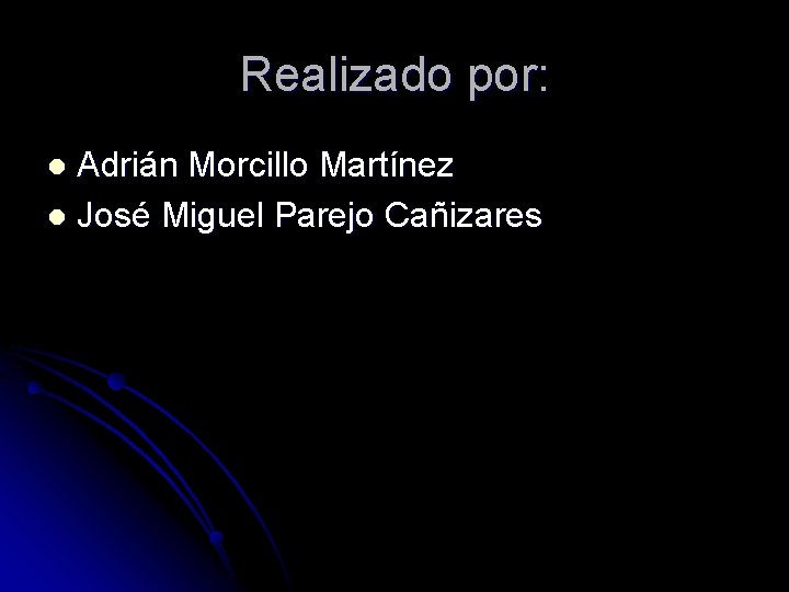 Realizado por: Adrián Morcillo Martínez l José Miguel Parejo Cañizares l 