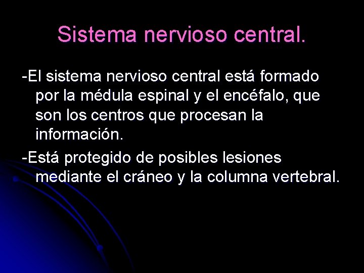 Sistema nervioso central. -El sistema nervioso central está formado por la médula espinal y