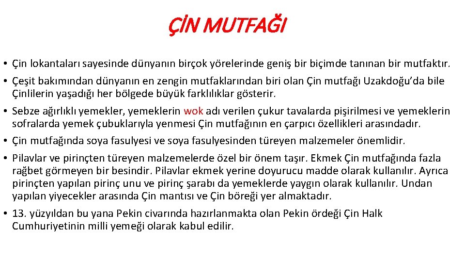 ÇİN MUTFAĞI • Çin lokantaları sayesinde dünyanın birçok yörelerinde geniş bir biçimde tanınan bir