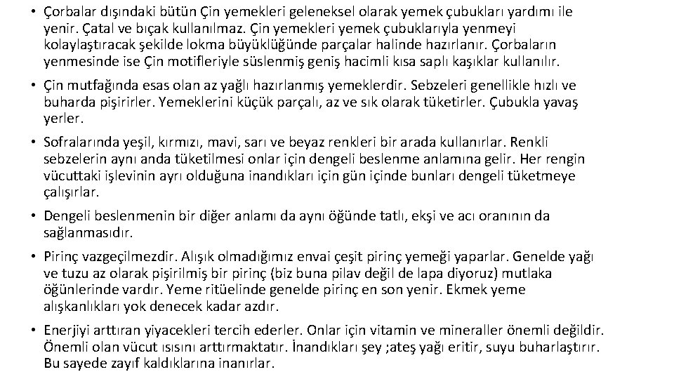  • Çorbalar dışındaki bütün Çin yemekleri geleneksel olarak yemek çubukları yardımı ile yenir.