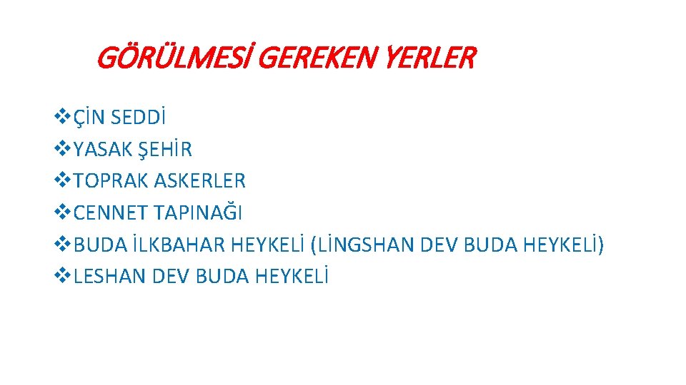 GÖRÜLMESİ GEREKEN YERLER vÇİN SEDDİ v. YASAK ŞEHİR v. TOPRAK ASKERLER v. CENNET TAPINAĞI