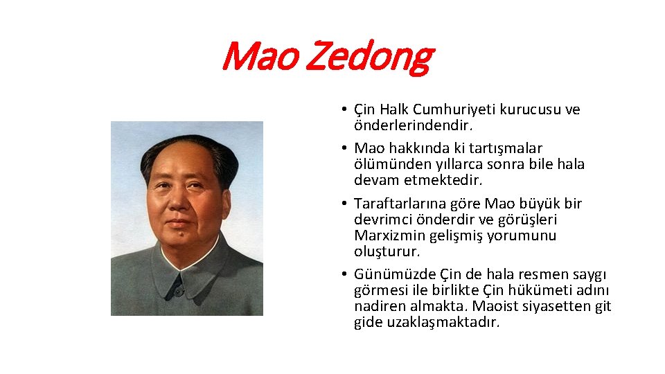 Mao Zedong • Çin Halk Cumhuriyeti kurucusu ve önderlerindendir. • Mao hakkında ki tartışmalar