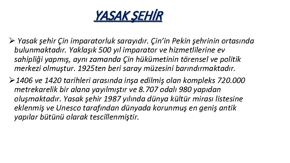 YASAK ŞEHİR Ø Yasak şehir Çin imparatorluk sarayıdır. Çin’in Pekin şehrinin ortasında bulunmaktadır. Yaklaşık