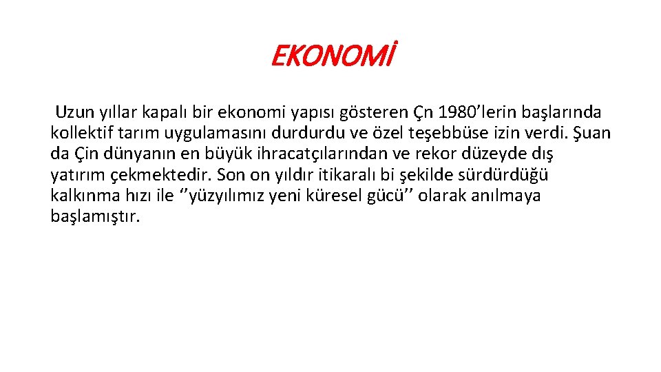 EKONOMİ Uzun yıllar kapalı bir ekonomi yapısı gösteren Çn 1980’lerin başlarında kollektif tarım uygulamasını