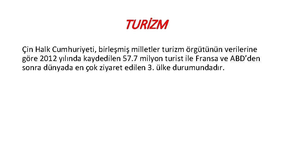 TURİZM Çin Halk Cumhuriyeti, birleşmiş milletler turizm örgütünün verilerine göre 2012 yılında kaydedilen 57.