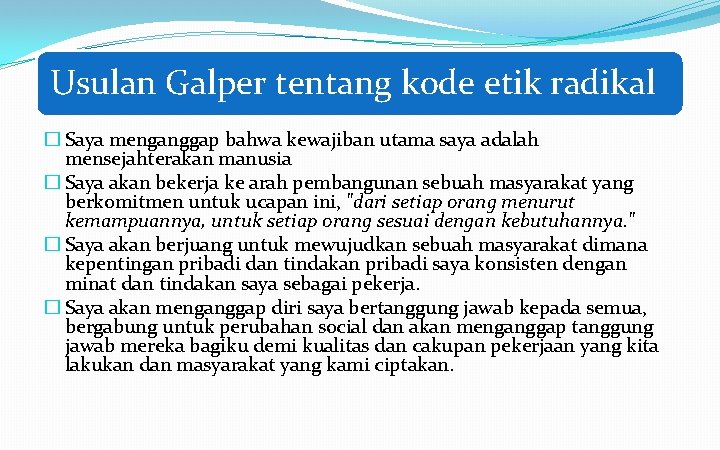 Usulan Galper tentang kode etik radikal � Saya menganggap bahwa kewajiban utama saya adalah