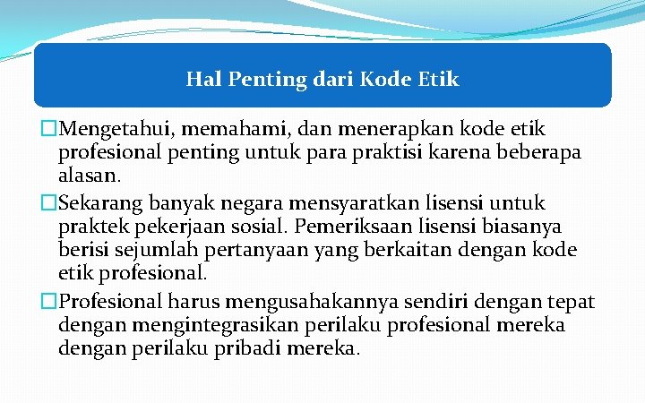 Hal Penting dari Kode Etik �Mengetahui, memahami, dan menerapkan kode etik profesional penting untuk