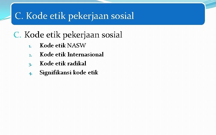 C. Kode etik pekerjaan sosial 1. 2. 3. 4. Kode etik NASW Kode etik