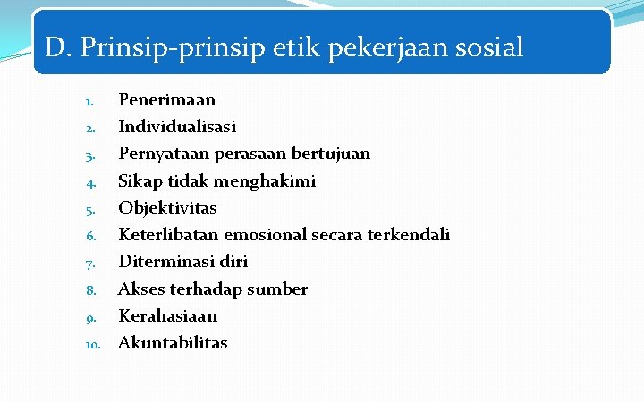 D. Prinsip-prinsip etik pekerjaan sosial 1. 2. 3. 4. 5. 6. 7. 8. 9.