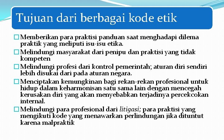 Tujuan dari berbagai kode etik �Memberikan para praktisi panduan saat menghadapi dilema praktik yang