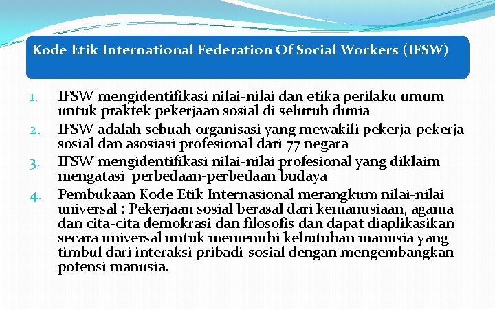 Kode Etik International Federation Of Social Workers (IFSW) 1. 2. 3. 4. IFSW mengidentifikasi