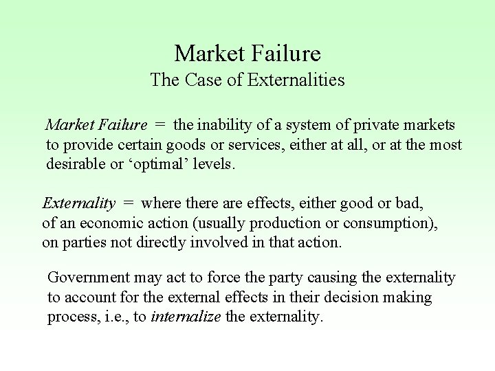 Market Failure The Case of Externalities Market Failure = the inability of a system