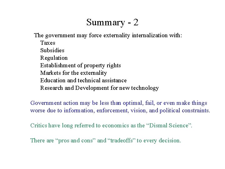 Summary - 2 The government may force externality internalization with: Taxes Subsidies Regulation Establishment