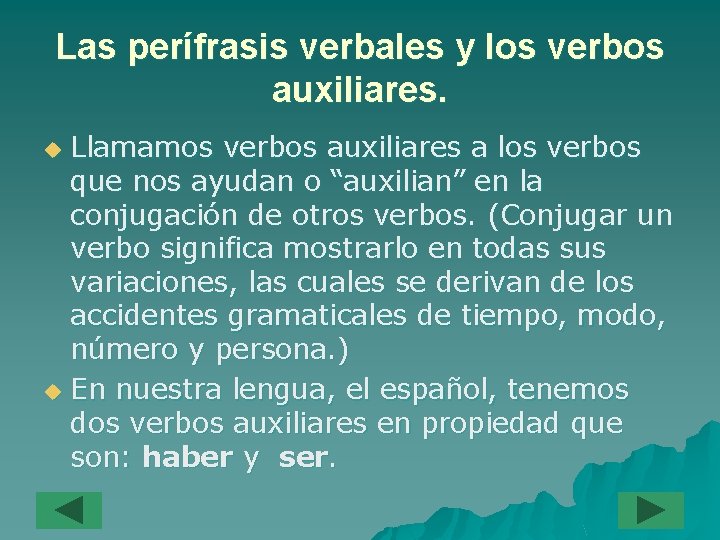 Las perífrasis verbales y los verbos auxiliares. Llamamos verbos auxiliares a los verbos que