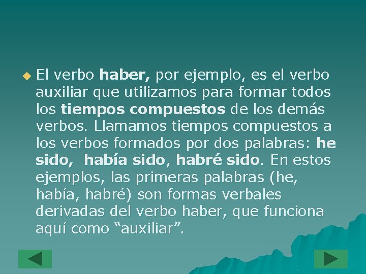 u El verbo haber, por ejemplo, es el verbo auxiliar que utilizamos para formar