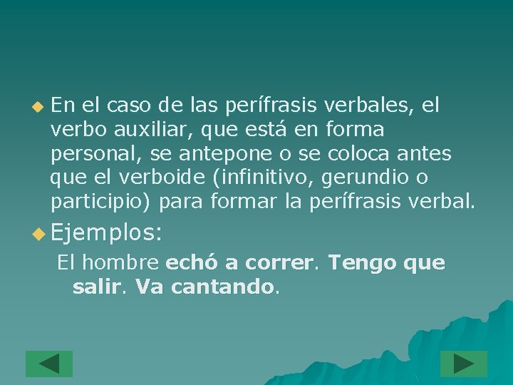 u En el caso de las perífrasis verbales, el verbo auxiliar, que está en