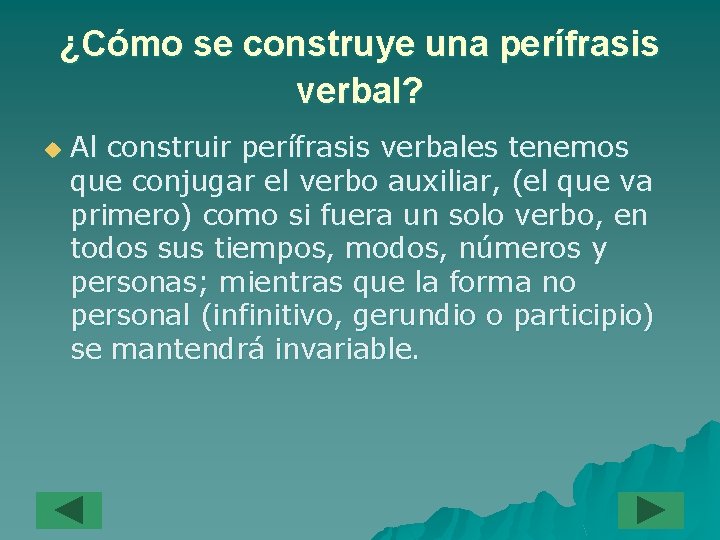 ¿Cómo se construye una perífrasis verbal? u Al construir perífrasis verbales tenemos que conjugar