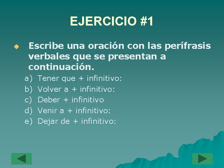EJERCICIO #1 u Escribe una oración con las perífrasis verbales que se presentan a