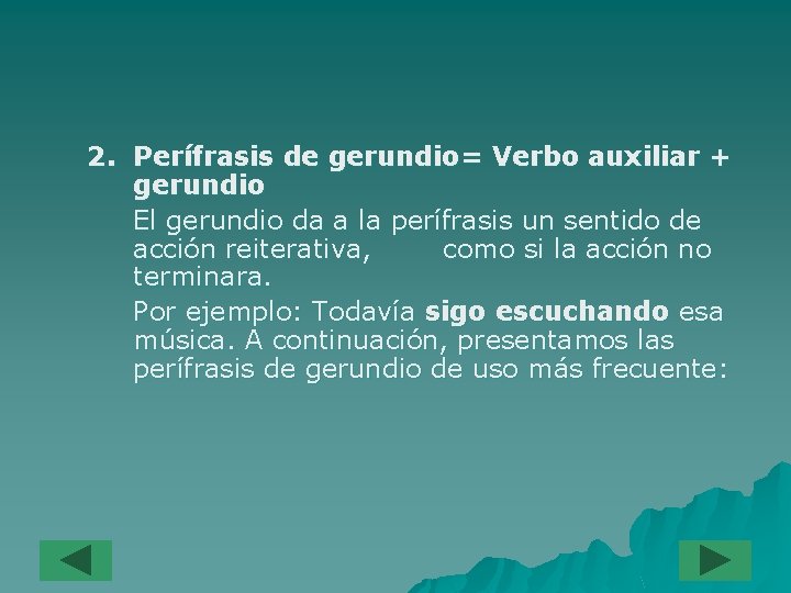 2. Perífrasis de gerundio= Verbo auxiliar + gerundio El gerundio da a la perífrasis