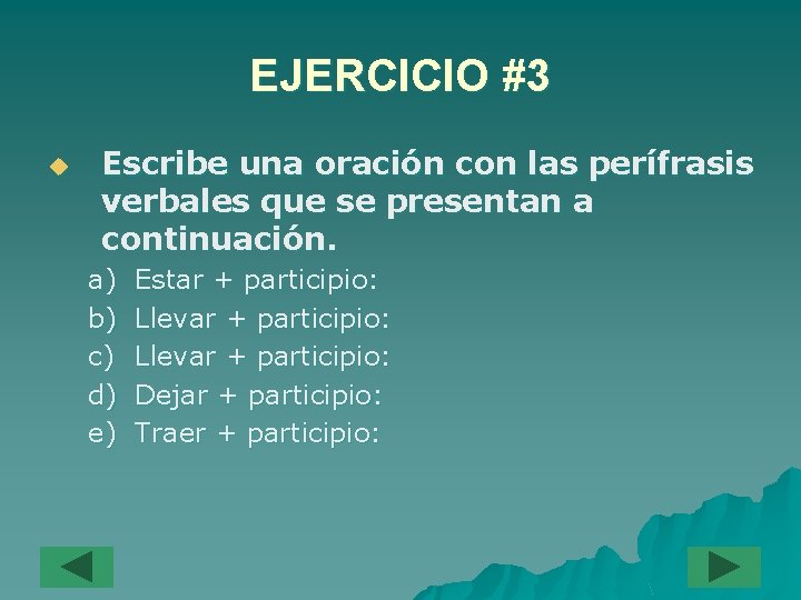 EJERCICIO #3 u Escribe una oración con las perífrasis verbales que se presentan a