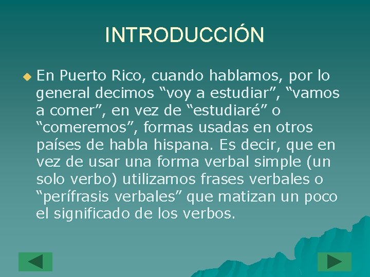 INTRODUCCIÓN u En Puerto Rico, cuando hablamos, por lo general decimos “voy a estudiar”,