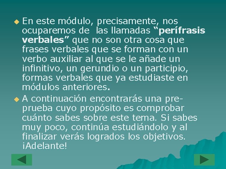 En este módulo, precisamente, nos ocuparemos de las llamadas “perífrasis verbales” que no son