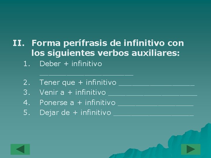II. Forma perífrasis de infinitivo con los siguientes verbos auxiliares: 1. 2. 3. 4.