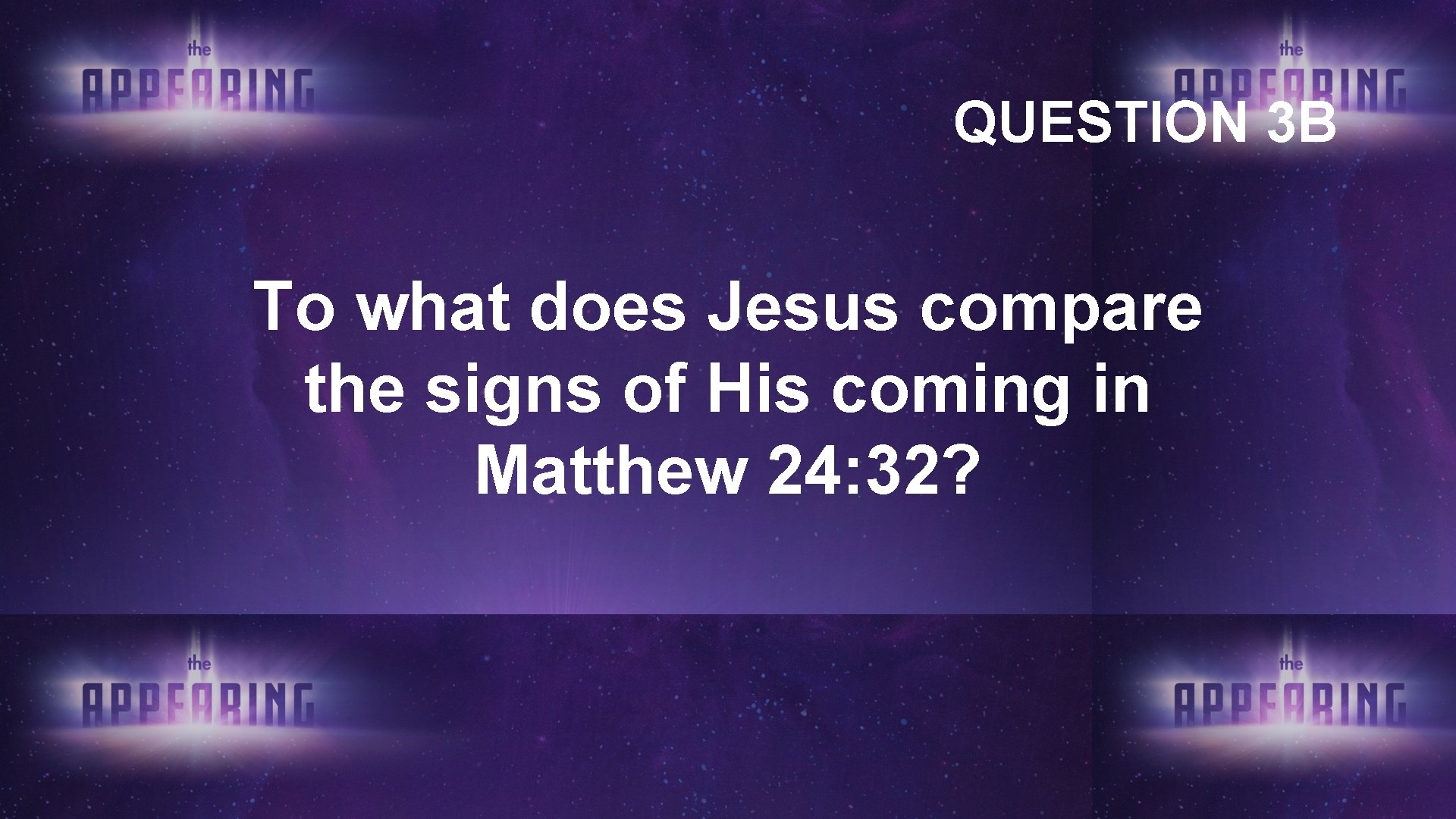 QUESTION 3 B To what does Jesus compare the signs of His coming in QUESTION 3 B To what does Jesus compare the signs of His coming in
