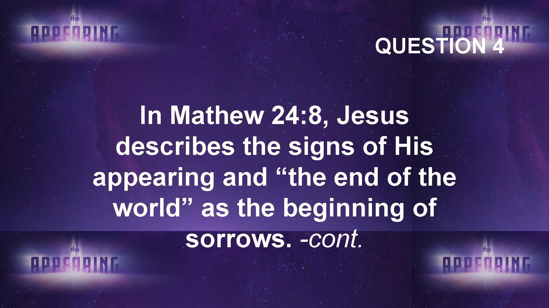QUESTION 4 In Mathew 24: 8, Jesus describes the signs of His appearing and QUESTION 4 In Mathew 24: 8, Jesus describes the signs of His appearing and