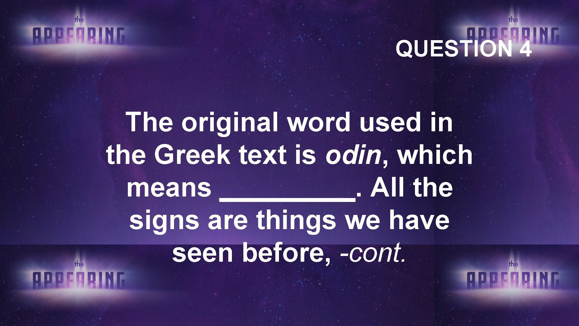 QUESTION 4 The original word used in the Greek text is odin, which means QUESTION 4 The original word used in the Greek text is odin, which means