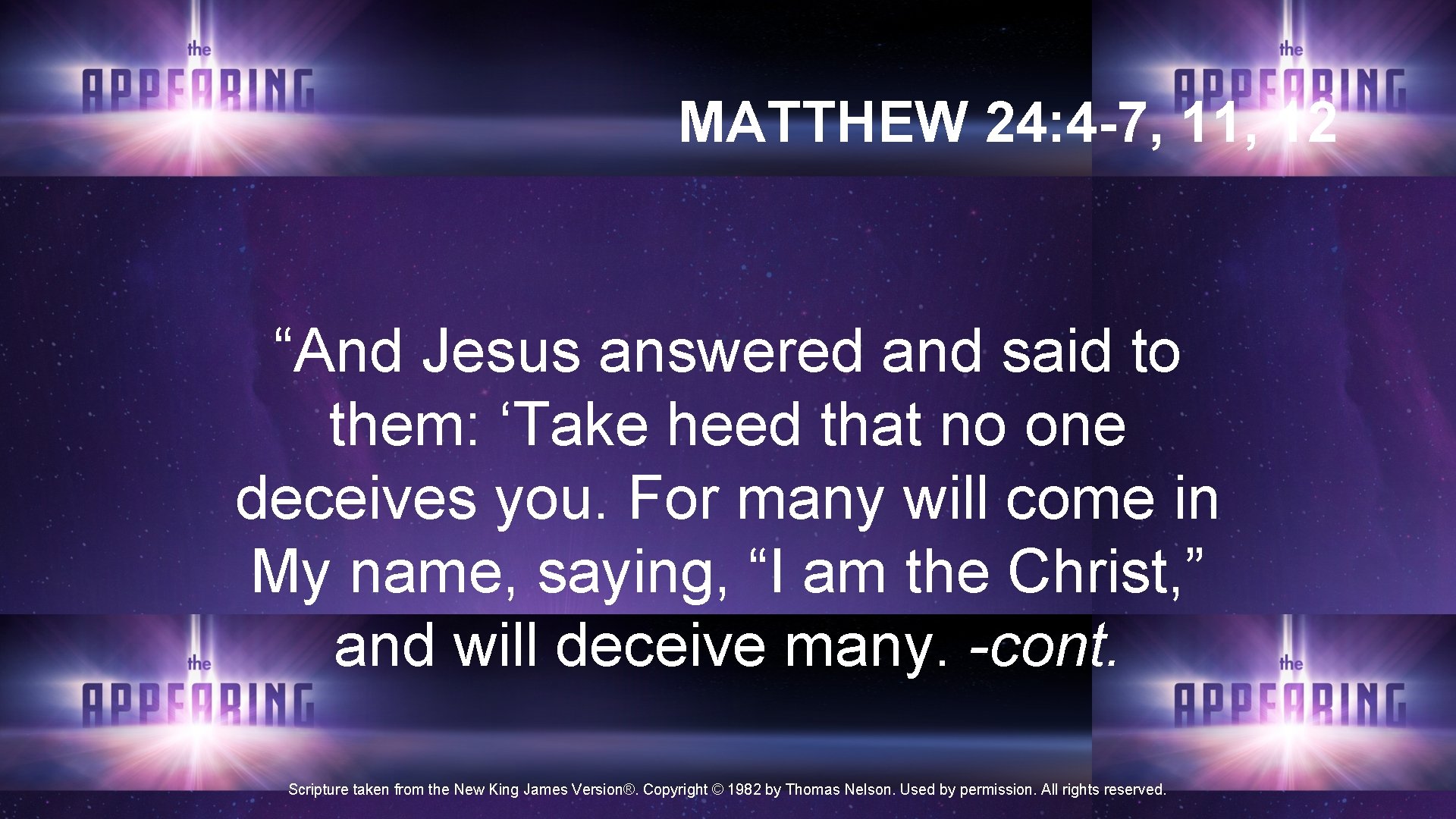 MATTHEW 24: 4 -7, 11, 12 “And Jesus answered and said to them: ‘Take MATTHEW 24: 4 -7, 11, 12 “And Jesus answered and said to them: ‘Take