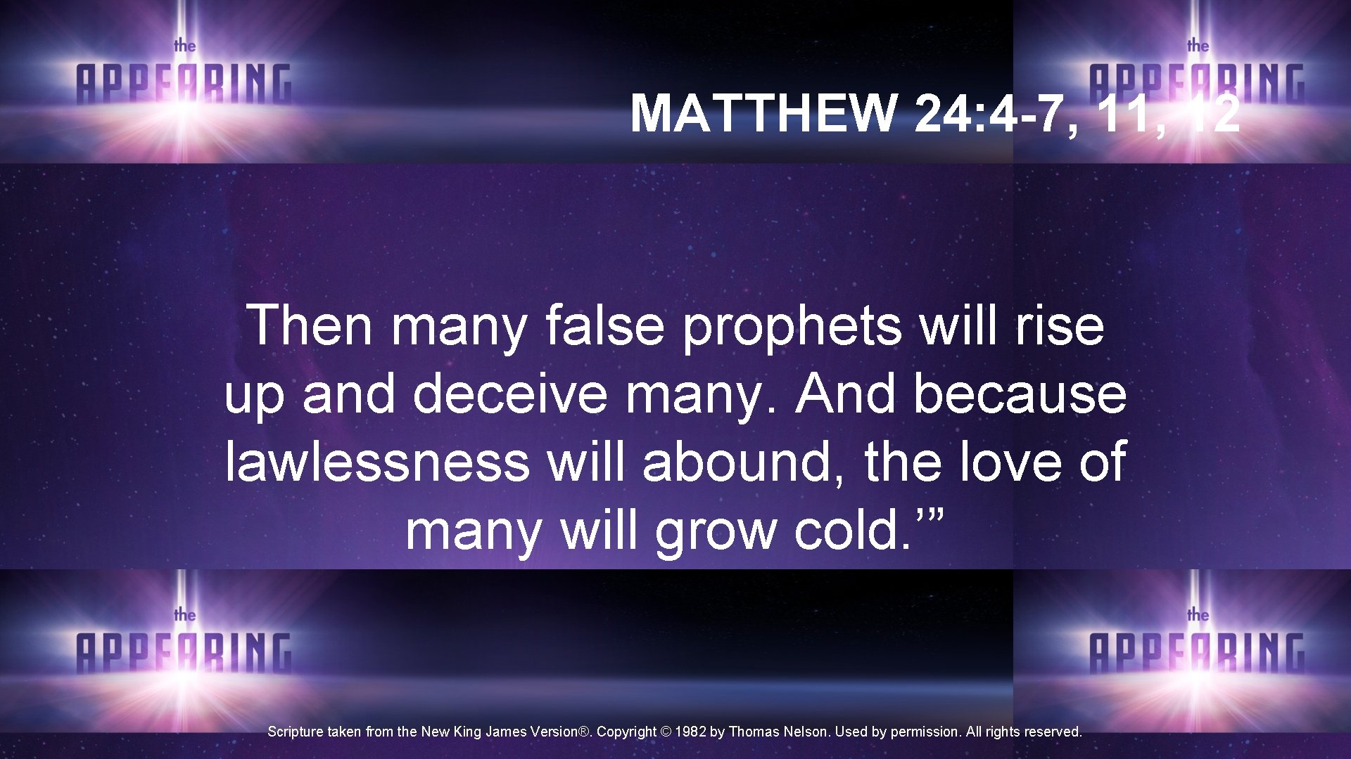 MATTHEW 24: 4 -7, 11, 12 Then many false prophets will rise up and MATTHEW 24: 4 -7, 11, 12 Then many false prophets will rise up and